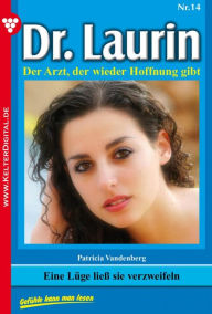 Title: Dr. Laurin 14 - Arztroman: Eine Lüge ließ sie verzweifeln, Author: Patricia Vandenberg