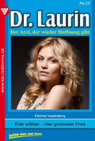 Title: Dr. Laurin 23 - Arztroman: Eine schöne - eine grausame Frau, Author: Patricia Vandenberg