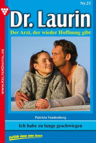 Title: Dr. Laurin 25 - Arztroman: Ich habe zu lange geschwiegen, Author: Patricia Vandenberg