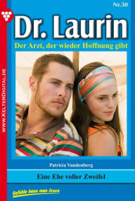 Title: Dr. Laurin 30 - Arztroman: Eine Ehe voller Zweifel, Author: Patricia Vandenberg