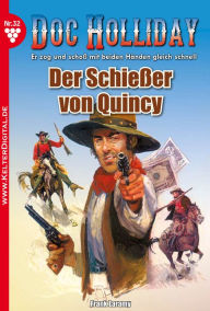 Title: Doc Holliday 32 - Western: Der Schießer von Quincy, Author: Frank Laramy