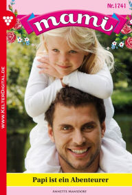 Title: Mami 1741 - Familienroman: Papi ist ein Abenteurer, Author: Annette Mansdorf