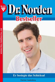 Title: Dr. Norden Bestseller 123 - Arztroman: Er besiegte das Schicksal, Author: Patricia Vandenberg