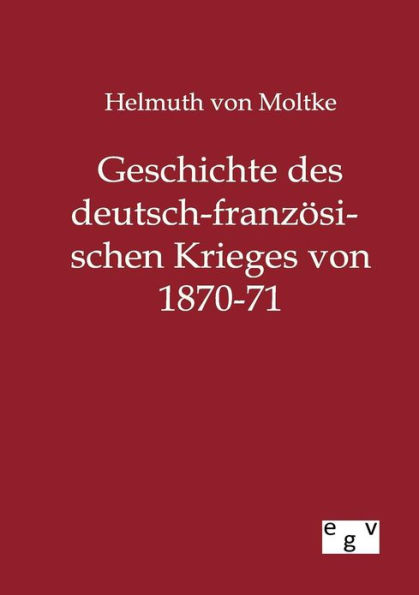 Geschichte des deutsch-franzï¿½sischen Krieges von 1870-71