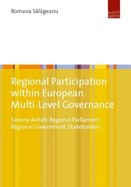 Regional Participation within European Multi-Level Governance: Saxony-Anhalt: Regional Parliament, Regional Government, Stakeholders