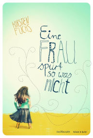 Title: Eine Frau spürt so was nicht, Author: Kirsten Fuchs