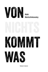 Title: Von nichts kommt was, Author: Maik Martschinkowsky