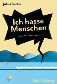 Title: Ich hasse Menschen. Eine Abschweifung, Author: Julius Fischer