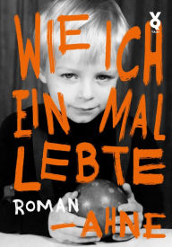 Title: Wie ich einmal lebte, Author: Ahne