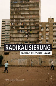 Title: Radikalisierung: Aus dem Französischen von Stefan Lorenzer. Mit einem Vorwort von Claus Leggewie, Author: Farhad Khosrokhavar