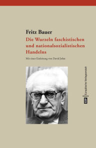 Title: Die Wurzeln faschistischen und nationalsozialistischen Handelns, Author: Fritz Bauer