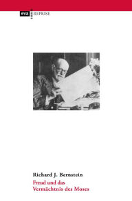Title: Freud und das Vermächtnis des Moses, Author: Richard J. Bernstein