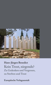 Title: Kein Trost, nirgends?: Zu Gedenken und Vergessen, zu Sterben und Trost, Author: Hans-Jürgen Benedict