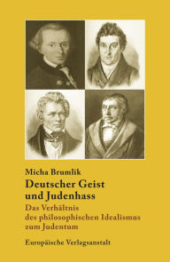Title: Deutscher Geist und Judenhass: Das Verhältnis des philosophischen Idealismus zum Judentum., Author: Micha Brumlik