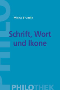 Title: Schrift, Wort und Ikone: Wege aus dem Bilderverbot, Author: Micha Brumlik