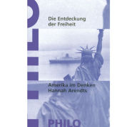 Title: Die Entdeckung der Freiheit: Amerika im Denken Hannah Arendts, Author: Winfried Thaa