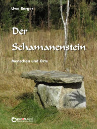 Title: Der Schamanenstein: Menschen und Orte, Author: Uwe Berger