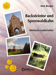 Title: Backsteintor und Spreewaldkahn: Märkische Landschaften, Author: Uwe Berger