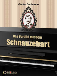 Title: Das Vorbild mit dem Schnauzebart, Author: Günter Saalmann