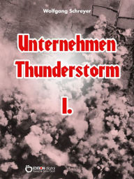 Title: Unternehmen Thunderstorm, Band 1: Roman, Author: Wolfgang Schreyer