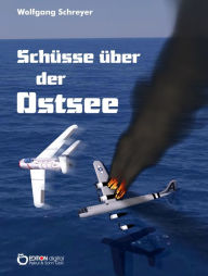 Title: Schüsse über der Ostsee: Roman, Author: Wolfgang Schreyer