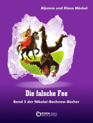 Title: Die falsche Fee: Band 5 der Nikolai-Bachnow-Bücher, Author: Klaus Möckel