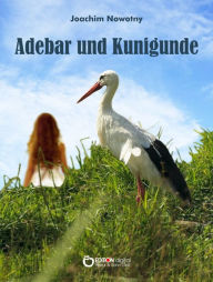 Title: Adebar und Kunigunde, Author: Joachim Nowotny