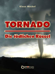 Title: Tornado - Die tödlichen Rüssel: Fantastischer Roman, Author: Klaus Möckel