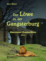 Title: Der Löwe in der Gangsterburg: Abenteuer Zauberlöwe, Teil 3, Author: Klaus Möckel