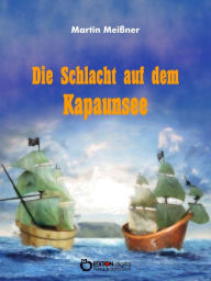 Title: Die Schlacht auf dem Kapaunsee, Author: Martin Meißner