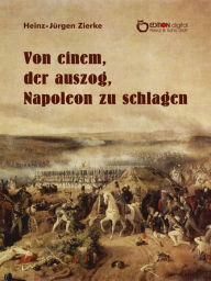 Title: Von einem, der auszog, Napoleon zu schlagen, Author: Heinz-Jürgen Zierke