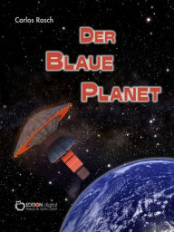 Title: Der blaue Planet: Fantastischer Roman, Author: Carlos Rasch