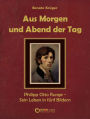 Aus Morgen und Abend der Tag: Philipp Otto Runge - Sein Leben in fünf Bildern