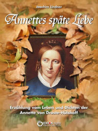 Title: Annettes späte Liebe: Erzählung vom Leben und Dichten der Annette von Droste-Hülshoff, Author: Joachim Lindner