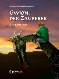 Title: Gwion, der Zauberer: 1. Teil, Der Fluch, Author: Susanne Christa Hüttenrauch