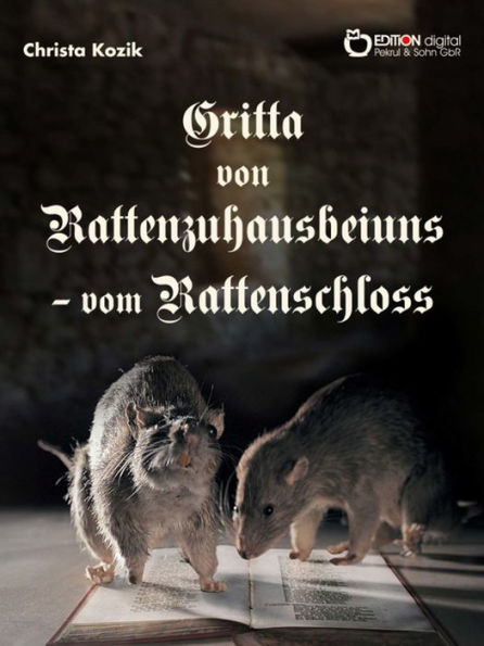 Gritta von Rattenzuhausbeiuns - vom Rattenschloss: Motiven des Märchenromans 'Das Leben der Hochgräfin Gritta von Rattenzuhausbeiuns' von Gisela und Bettina von Arnim sehr frei nacherzählt