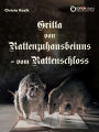 Gritta von Rattenzuhausbeiuns - vom Rattenschloss: Motiven des Märchenromans 'Das Leben der Hochgräfin Gritta von Rattenzuhausbeiuns' von Gisela und Bettina von Arnim sehr frei nacherzählt