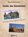 Gerda, das Nuschtchen: Drei Erzählungen zwischen Königsberg und Tangermünde