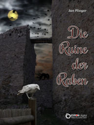 Title: Die Ruine der Raben, Author: Jan Flieger
