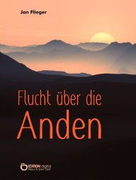 Title: Flucht über die Anden, Author: Jan Flieger