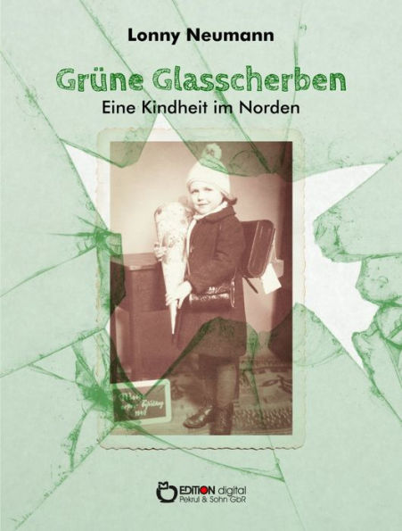 Grüne Glasscherben - Eine Kindheit im Norden: Lebenslinien 1934 - 1952