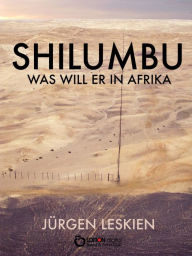 Title: Shilumbu: Was will er in Afrika, Author: Jürgen Leskien