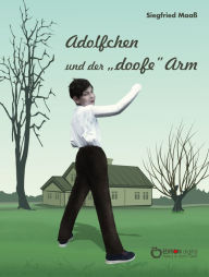 Title: Adolfchen und der 'doofe' Arm, Author: Siegfried Maaß