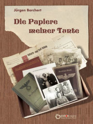 Title: Die Papiere meiner Tante: Roman, Author: Jürgen Borchert