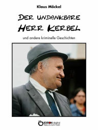 Title: Der undankbare Herr Kerbel und andere kriminelle Geschichten, Author: Klaus Möckel