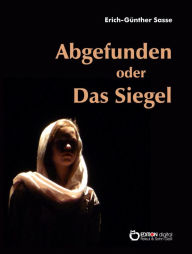 Title: Abgefunden oder Das Siegel: Roman, Author: Erich-Günther Sasse