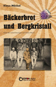 Title: Bäckerbrot und Bergkristall: Nach den Aufzeichnungen von Gisela Pekrul, Author: Klaus Möckel