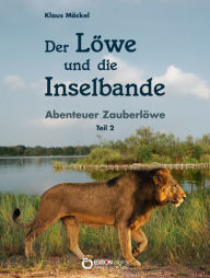Title: Der Löwe und die Inselbande: Abenteuer Zauberlöwe, Teil 2, Author: Klaus Möckel