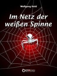Title: Im Netz der weißen Spinne, Author: Wolfgang Held
