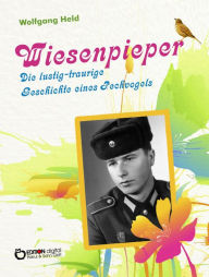 Title: Wiesenpieper: Die lustig-traurige Geschichte eines Pechvogels, Author: Wolfgang Held